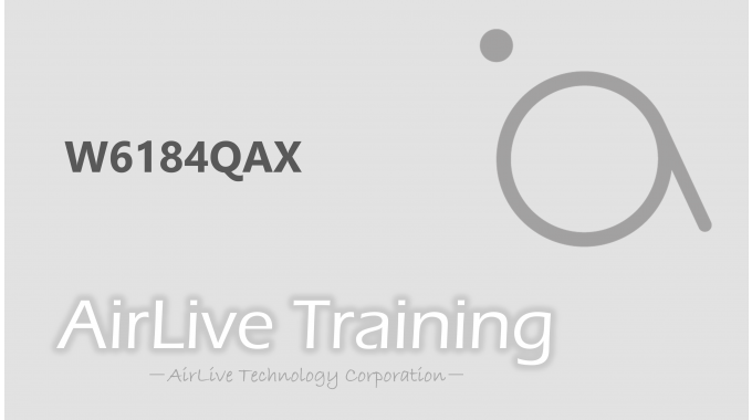 AirLive Training | W6184QAX Wi-Fi 6 Solution